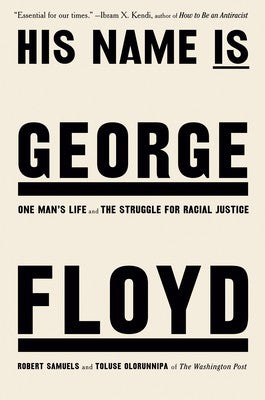Cover of His Name Is George Floyd: One Man's Life and the Struggle for Racial Justice by Robert Samuels