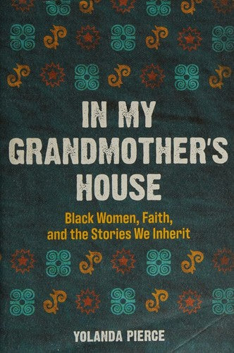 Cover of In My Grandmother's House: Black Women, Faith, and the Stories We Inherit by Yolanda Pierce