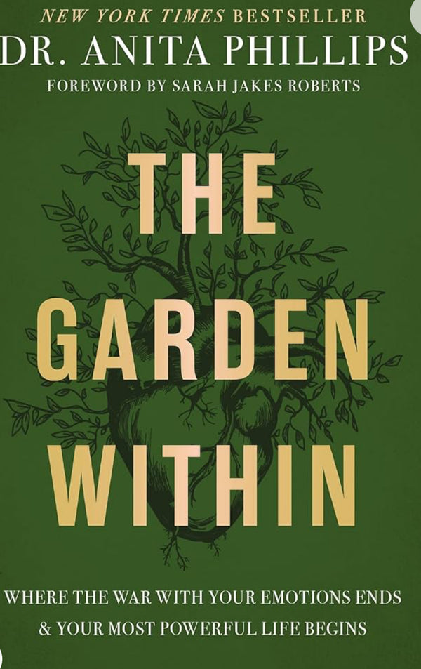 The Garden Within: Where the War with Your Emotions Ends and Your Most Powerful Life Begins