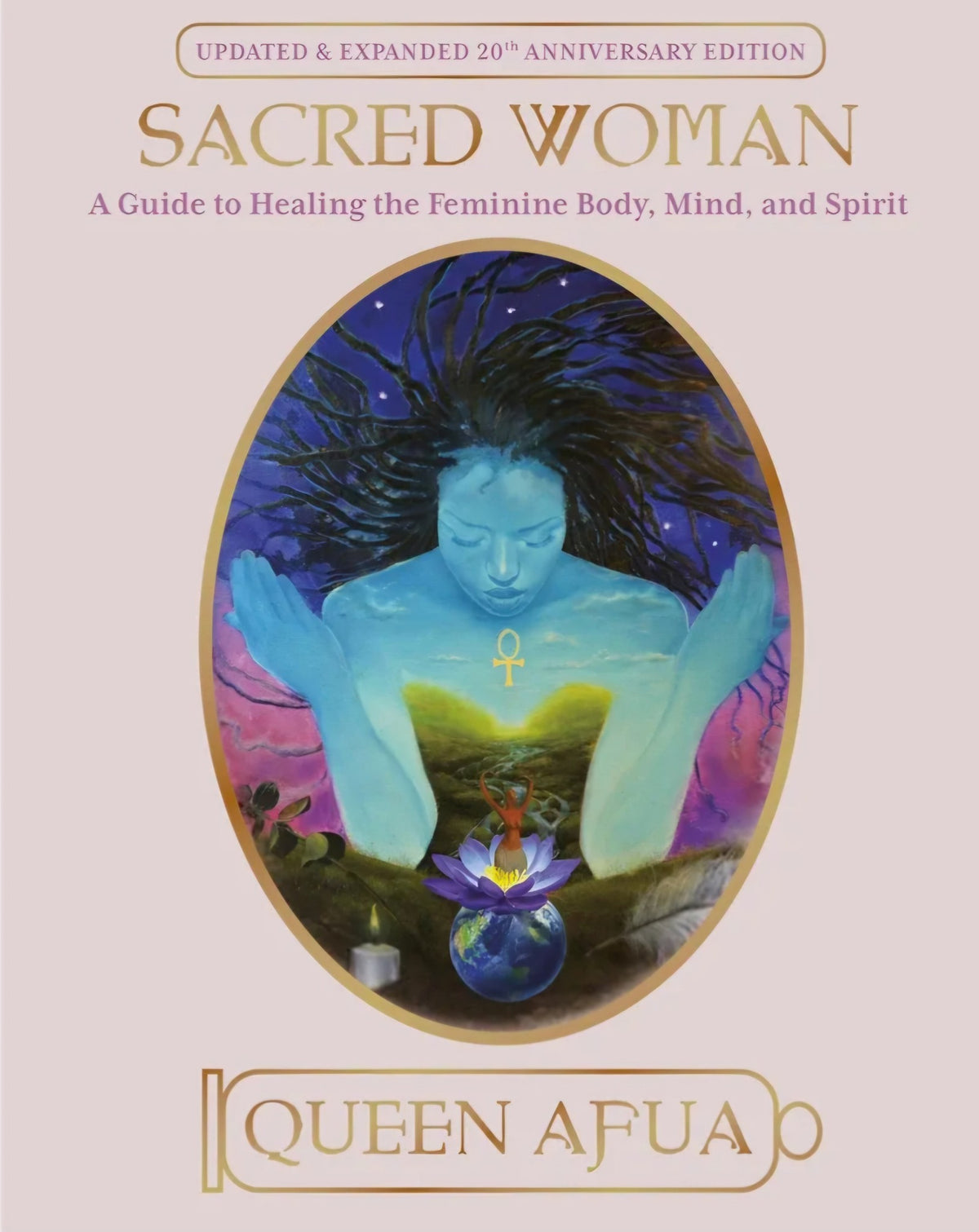 Sacred Woman: A Guide to Healing the Feminine Body, Mind, and Spirit