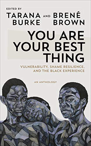Cover of You Are Your Best Thing: Vulnerability, Shame Resilience, and the Black Experience by Tarana Burke and Brené Brown