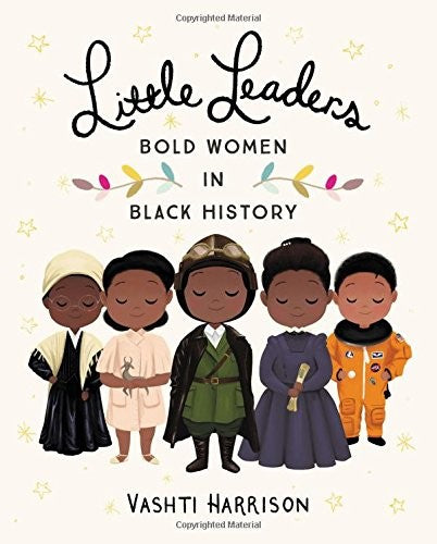 Cover of Little Leaders: Bold Women in Black History by Vashti Harrison