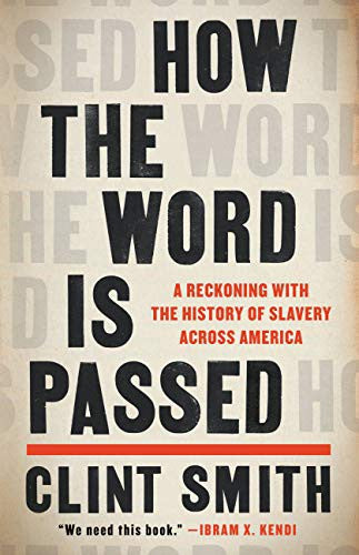 Cover of How the Word Is Passed: A Reckoning with the History of Slavery Across America by Clint Smith