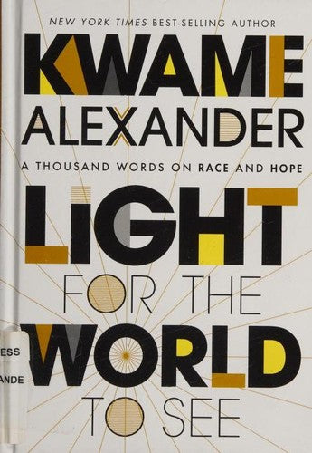 Cover of Light for the World to See: A Thousand Words on Race and Hope by Kwame Alexander