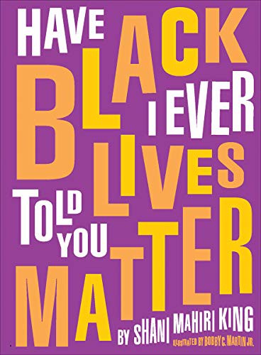Cover of Have I Ever Told You Black Lives Matter (Hardcover) by Shani King