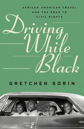 Cover of Driving While Black: African American Travel and the Road to Civil Rights by Gretchen Sorin