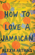 How to Love a Jamaican: Stories