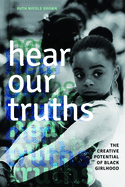 Hear Our Truths: The Creative Potential of Black Girlhood